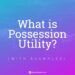 possession utility examples definition