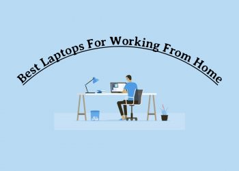 Best Laptops For Working From Home