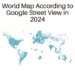 World Map According to Google Street View in 2024