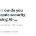 How to Use GitHub AI Tools for Quick, Secure Coding